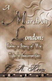 book cover of A March on London: Being a Story of Wat Tyler's Insurrection (Works of G. A. Henty) by G. A. Henty