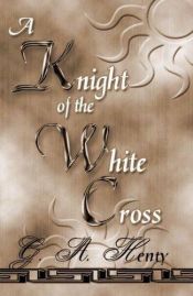 book cover of A knight of the White Cross by George Alfred Henty
