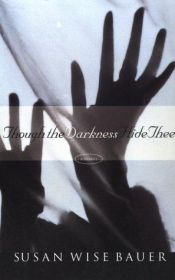 book cover of Though the darkness hide thee by Susan Wise Bauer