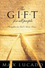 book cover of The gift for all people : thoughts on God's great grace by Max Lucado