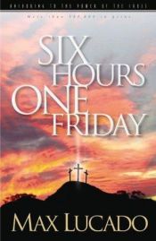 book cover of Six Hours One Friday by Max Lucado