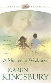 book cover of A Moment of Weakness by Karen Kingsbury