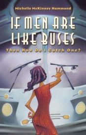book cover of If Men Are Like Buses, Then How Do I Catch One?: When You're Standing Between Hope and Happily Ever After by Michelle Mckinney Hammond