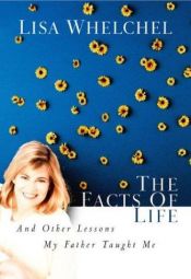 book cover of The Facts of Life: And Other Lessons My Father Taught Me by Lisa Whelchel