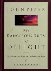 book cover of The Dangerous Duty of Delight: The Glorified God and the Satisfied Soul (LifeChange Books) by John Piper