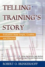 book cover of Telling Training's Story: Evaluation Made Simple, Credible, and Effective by Robert O. Brinkerhoff
