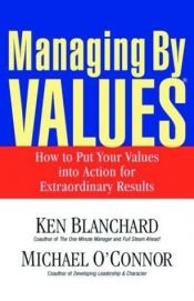 book cover of Managing by Values: How to Put Your Values into Action for Extraordinary Results by Kenneth Blanchard