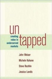 book cover of Untapped: Creating Value in Underserved Markets by John Weiser