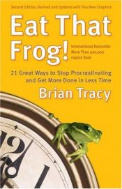 book cover of Eat that frog. 21 Wege, um sein Zaudern zu überwinden, in weniger Zeit mehr zu erledigen. by Brian Tracy