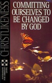 book cover of Christlikeness: Committing Ourselves to Be Changed by God (Foundations for Christian Living Series) by Nav Press