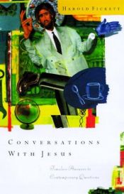book cover of Conversations with Jesus : unexpected answers to contemporary questions by Harold Fickett