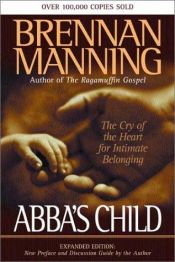 book cover of Abba's Child: The Cry of the Heart for Intimate Belonging Expanded Edition: New Preface and Discussion Guide by the Author- Copy 2 by Brennan Manning