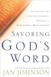 book cover of Savoring God's word : cultivating the soul-transforming practice of scripture meditation by Jan Johnson
