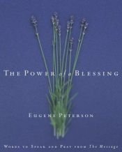 book cover of The power of a blessing : words to speak and pray from The message by Eugene H. Peterson