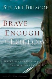book cover of Brave Enough to Follow: What Jesus Can Do When You Keep Your Eyes on Him : A Ten-Week Walk with Jesus and Simon Peter by Stuart Briscoe