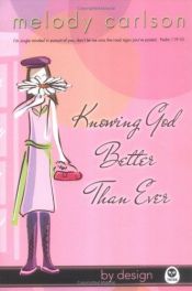 book cover of Knowing God Better Than Ever (By Design) by Melody Carlson