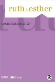 book cover of TH1NK: LifeChange Ruth and Esther: A Double-Edged Bible Study (TH1NK LifeChange) by Nav Press