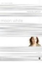 book cover of Moon White: Color Me Enchanted (TrueColors Series #11) by Melody Carlson