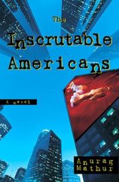book cover of The Inscrutable Americans by Anurag Mathur