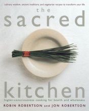 book cover of The Sacred Kitchen: Higher-Consciousness Cooking for Health and Wholeness by Robin Robertson