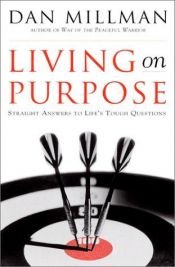 book cover of Living on Purpose: Straight Answers to Universal Questions by Dan Millman