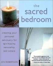 book cover of The Sacred Bedroom: Creating Your Personal Sanctuary by Jon Robertson