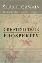 book cover of Creating True Prosperity by Shakti Gawain