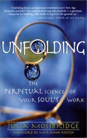 book cover of Unfolding: The Perpetual Science of Your Soul's Work by Julia Mossbridge