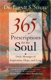 book cover of 365 Prescriptions for the Soul: Daily Messages of Inspiration, Hope and Love by Bernie S. Siegel