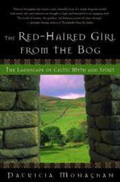 book cover of Red-Haired Girl From the Bog: The Landscape Of Celtic Myth and Spirit by Patricia Monaghan