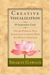 book cover of Creative Visualization: Use the Power of Your Imagination to Create What You Want in Your life by Shakti Gawain