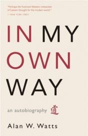 book cover of In My Own Way: An Autobiography 1915-1965 by Алан Уотс