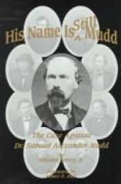 book cover of His Name Is Still Mudd: The Case Against Dr. Samuel Alexander Mudd by Edward Steers, Jr.