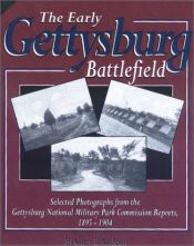 book cover of The Early Gettysburg Battlefield: Selected Photographs from the Gettysburg National Military Park Commission Reports, 1895-1904 by Garry E Adelman
