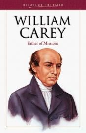 book cover of Heroes of the Faith: William Carey: Father of Modern Missions by Sam Wellman