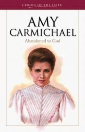 book cover of Amy Carmichael: Abandoned to God (Heroes of the Faith) by Sam Wellman