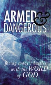 book cover of Armed and Dangerous: Facing Today's Battles with the Word of God, Graduates Edition by Ken Abraham