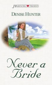 book cover of Never a Bride (Heartsong Presents, No. 379) by Denise Hunter