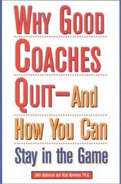 book cover of Why Good Coaches Quit--And How You Can Stay in the Game by John R. Anderson