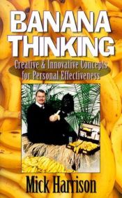 book cover of Banana Thinking: Creative & Innovative Concepts for Personal Effectiveness by Randy Stradley