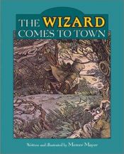 book cover of The Wizard Comes to Town by Mercer Mayer
