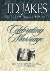 book cover of Celebrating Marriage: The Spiritual Wedding of the Believer by T. D. Jakes