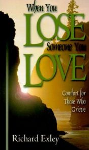 book cover of When You Lose Someone You Love: A Book of Comfort and Hope by Richard Exley