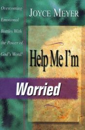 book cover of Help Me, I'm Worried!: Overcoming Emotional Battles With the Power of God's Word (Help Me, Series) by Joyce Meyer