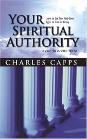 book cover of (CAPPS) Your Spiritual Authority: Learn to Use Your God-Given Rights to Live in Victory by Charles Capps