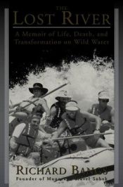 book cover of The Lost River: A Memoir of Life, Death, and Transformation on Wild Water (A Sierra Club Books Publication) by Richard Bangs
