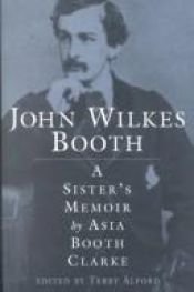 book cover of John Wilkes Booth: A SisterÂ’s Memoir by Asia Booth Clarke