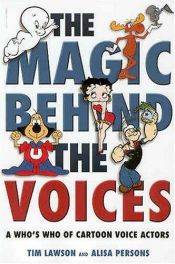 book cover of The Magic Behind the Voices: A Who’s Who of Cartoon Voice Actors by Tim Lawson