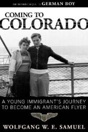 book cover of Coming to Colorado: A Young ImmigrantÂs Journey to Become an American Flyer (Willie Morris Books in Memoir and Biography) by Wolfgang W. E. Samuel