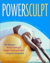 book cover of PowerSculpt: The Women's Body Sculpting & Weight Training Workout Using the Exercise Ball by Paul Frediani
